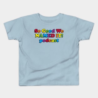 So Good we NAMED IT! podcast Kids T-Shirt